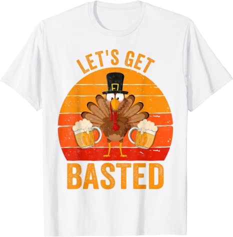 Turkey Day Shirt Let’s Get Basted Thanksgiving Day T-Shirt