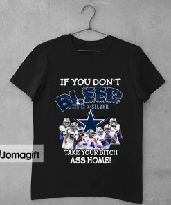 1 Funny Dallas Cowboys T shirt If You Dont Bleed Silver Blue Take Your Bitch Ass Home