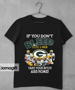 1 Funny Green Bay Packers T shirt If You Dont Bleed Green GoldTake Your Bitch Ass Home