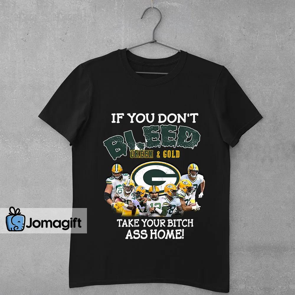 Funny Green Bay Packers T-shirt If You Don't Bleed Green & GoldTake Your  Bitch Ass Home - Jomagift