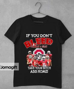 1 Funny Ohio State Buckeyes T shirt If You Dont Bleed Scarlet Gray Take Your Bitch Ass Home