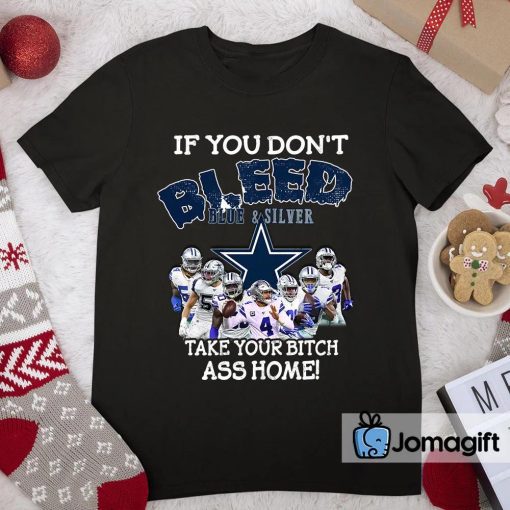 Funny Dallas Cowboys T-shirt If You Don’t Bleed Silver & Blue Take Your Bitch Ass Home