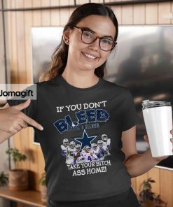 3 Funny Dallas Cowboys T shirt If You Dont Bleed Silver Blue Take Your Bitch Ass Home