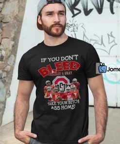 Funny Ohio State Buckeyes T-shirt If You Don’t Bleed Scarlet & Gray Take Your Bitch Ass Home