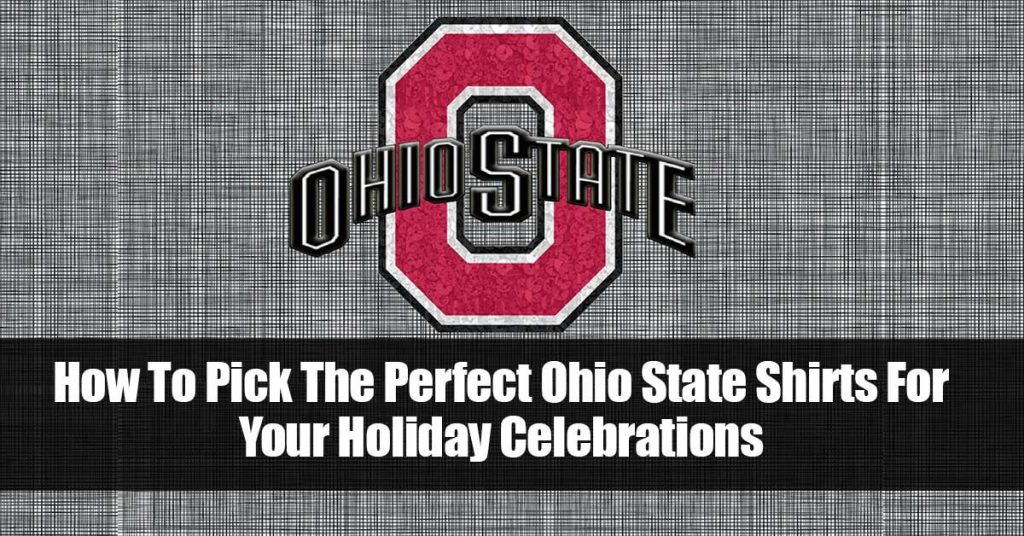 How To Pick The Perfect Ohio State Shirts For Your Holiday Celebrations scaled