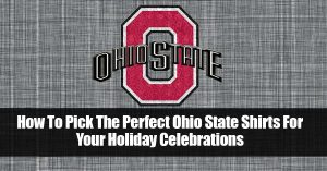 How To Pick The Perfect Ohio State Shirts For Your Holiday Celebrations scaled