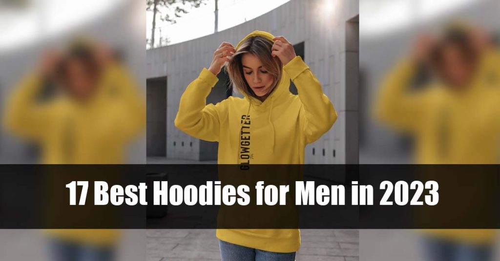 17 Best Hoodies for Men in 2023