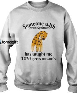 Giraffe Someone With Down Syndrome Has Taught Me Love Needs No Words Shirt