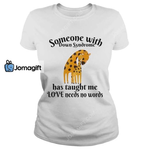Giraffe Someone With Down Syndrome Has Taught Me Love Needs No Words Shirt