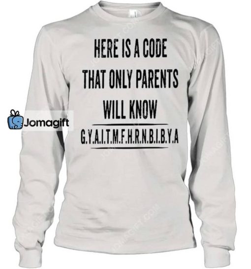 Here Is A Code That Only Parents Will Know Gyaitmfhrnbibya Shirt