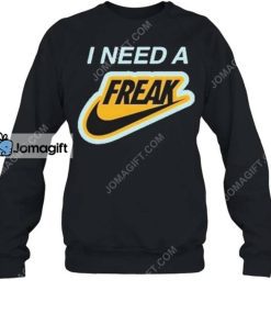 I Need A Freak Shirt 1