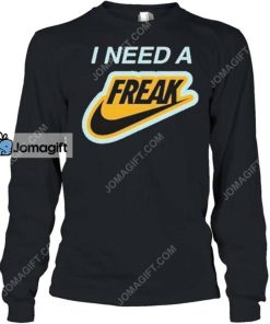 I Need A Freak Shirt 2
