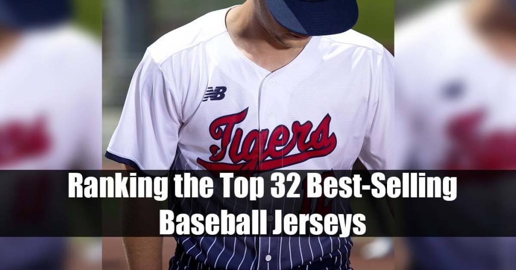 Ranking the Top 32 Best Selling Baseball Jerseys
