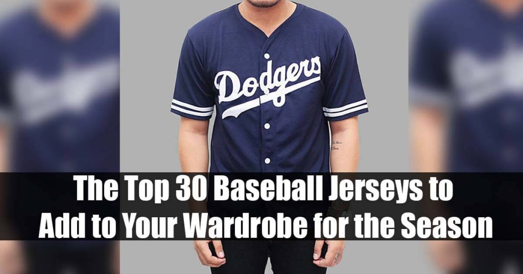 The Top 30 Baseball Jerseys to Add to Your Wardrobe for the Season