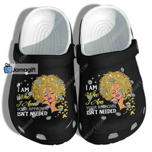 Proud Black Queen – I Am Your Approval Isnt Needed Crocs Shoes