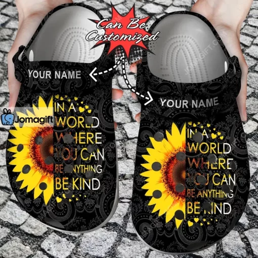 Sunflower In A World Where You Can Be Anything Be Kind Crocs Clog Shoes