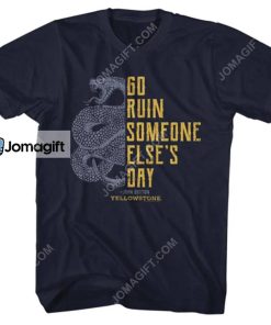Yellowstone Go Ruin Someone Elses Day T Shirt