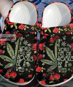In A World Full Of Roses Be A Weed Crocs Gift 1
